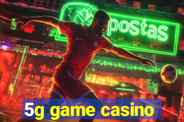 5g game casino